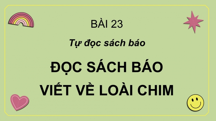 Giáo án điện tử Tiếng Việt 2 cánh diều Bài 23: Đọc sách báo viết về các loài chim