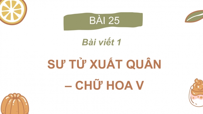 Giáo án điện tử Tiếng Việt 2 cánh diều Bài 25: Nghe – viết Sư tử xuất quân, Chữ hoa V