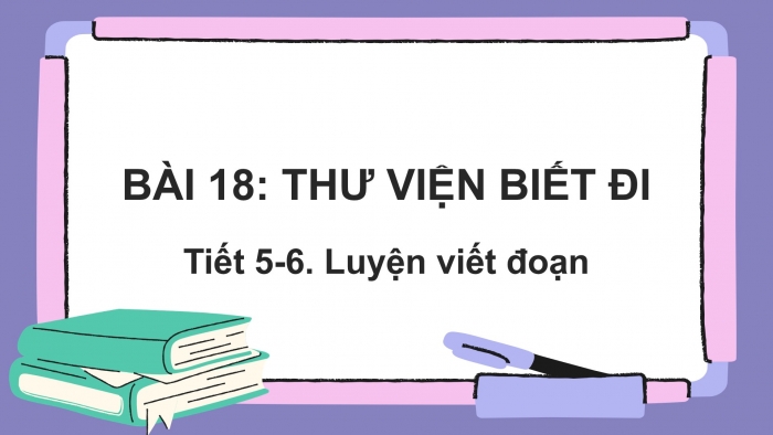 Giáo án điện tử Tiếng Việt 2 kết nối Bài 18: Viết đoạn văn giới thiệu một đồ dùng học tập, Đọc mở rộng