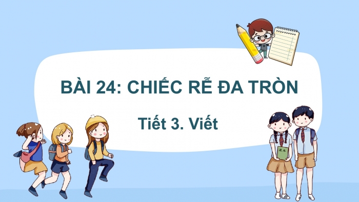 Giáo án điện tử Tiếng Việt 2 kết nối Bài 24: Nghe – viết Chiếc rễ đa tròn, Viết hoa tên người, Phân biệt iu/ưu, im/iêm