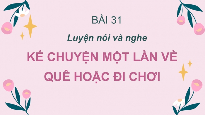 Giáo án điện tử Tiếng Việt 2 cánh diều Bài 31: Kể chuyện một lần về quê hoặc đi chơi