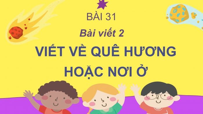 Giáo án điện tử Tiếng Việt 2 cánh diều Bài 31: Viết về quê hương hoặc nơi ở