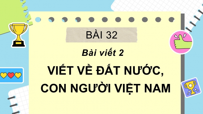 Giáo án điện tử Tiếng Việt 2 cánh diều Bài 32: Viết về đất nước, con người Việt Nam