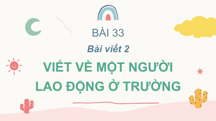 Giáo án điện tử Tiếng Việt 2 cánh diều Bài 33: Viết về một người lao động ở trường