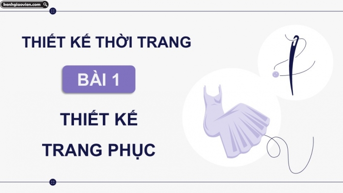 Giáo án điện tử Mĩ thuật 12 Thiết kế thời trang Kết nối Bài 1: Thiết kế trang phục