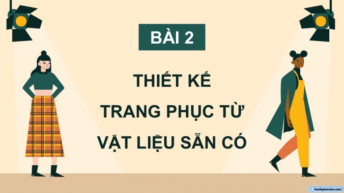 Giáo án điện tử Mĩ thuật 12 Thiết kế thời trang Kết nối Bài 2: Thiết kế trang phục từ vật liệu sẵn có