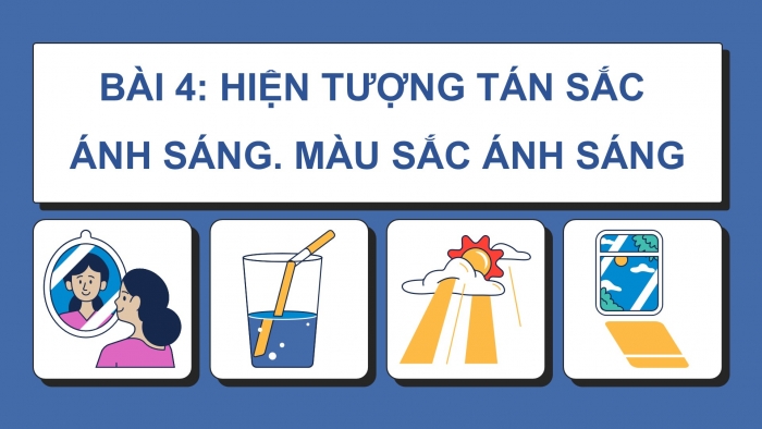 Giáo án điện tử KHTN 9 cánh diều - Phân môn Vật lí Bài 4: Hiện tượng tán sắc ánh sáng. Màu sắc ánh sáng