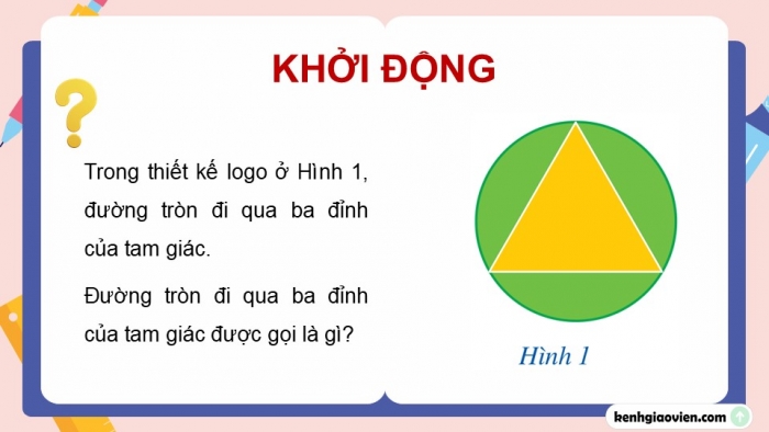 Giáo án điện tử Toán 9 cánh diều Bài 1: Đường tròn ngoại tiếp tam giác. Đường tròn nội tiếp tam giác