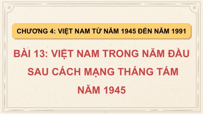 Giáo án điện tử Lịch sử 9 kết nối Bài 13: Việt Nam trong năm đầu sau Cách mạng tháng Tám năm 1945 (P2)