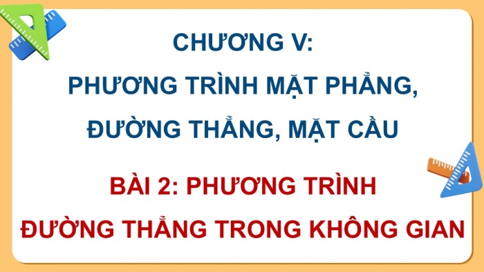 Giáo án điện tử Toán 12 chân trời Bài 2: Phương trình đường thẳng trong không gian (P2)