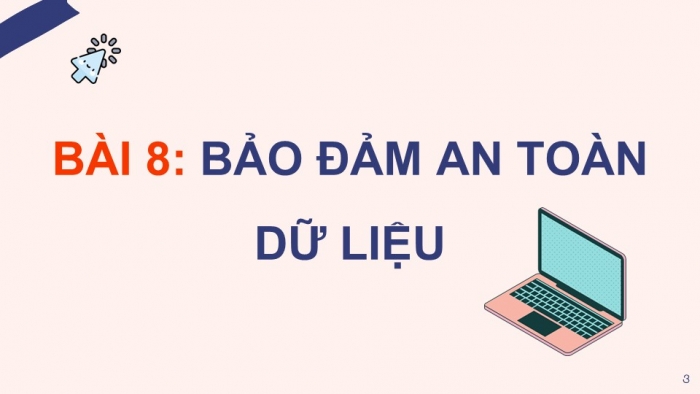 Giáo án điện tử chuyên đề Tin học ứng dụng 12 kết nối Bài 8: Bảo đảm an toàn dữ liệu