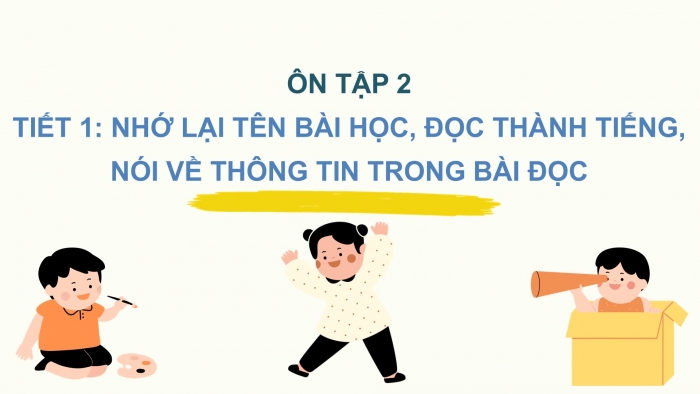 Giáo án điện tử Tiếng Việt 2 chân trời Ôn tập giữa học kì I - Ôn tập 2 (Tiết 1)