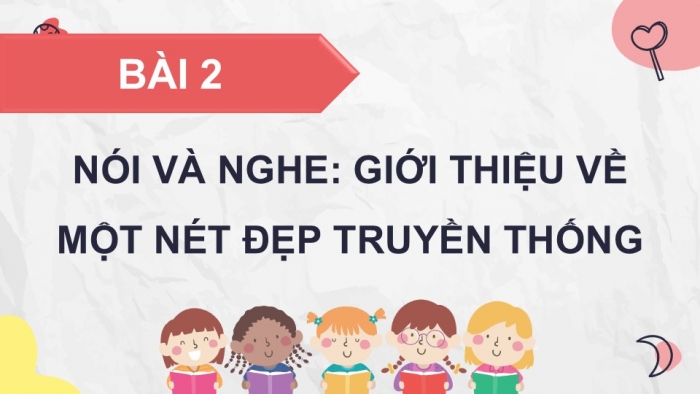 Giáo án điện tử Tiếng Việt 5 chân trời Bài 2: Giới thiệu về một nét đẹp truyền thống