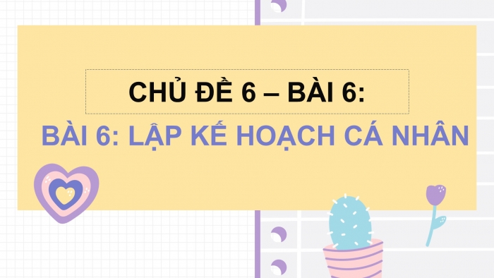 Giáo án điện tử Đạo đức 5 kết nối Bài 6: Lập kế hoạch cá nhân