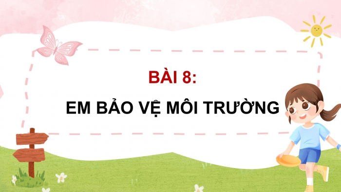 Giáo án điện tử Đạo đức 5 chân trời Bài 8: Em bảo vệ môi trường