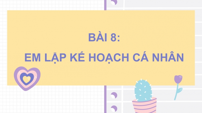 Giáo án điện tử Đạo đức 5 cánh diều Bài 8: Em lập kế hoạch cá nhân