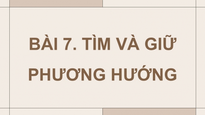 Giáo án điện tử Quốc phòng an ninh 12 kết nối Bài 7: Tìm và giữ phương hướng