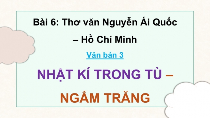 Giáo án điện tử Ngữ văn 12 cánh diều Bài 6: Nhật kí trong tù (Hồ Chí Minh) - vb Ngắm trăng