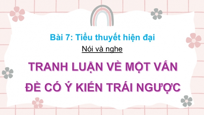 Giáo án điện tử Ngữ văn 12 cánh diều Bài 7: Tranh luận về một vấn đề có những ý kiến trái ngược nhau