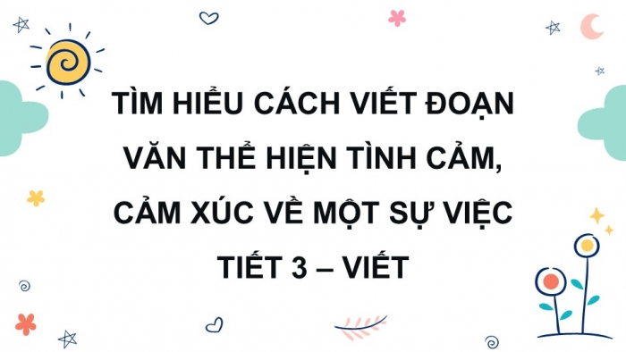 Giáo án điện tử Tiếng Việt 5 kết nối Bài 9: Tìm hiểu cách viết đoạn văn thể hiện tình cảm, cảm xúc về một sự việc