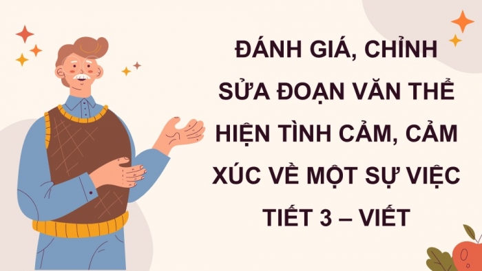 Giáo án điện tử Tiếng Việt 5 kết nối Bài 12: Đánh giá, chỉnh sửa đoạn văn thể hiện tình cảm, cảm xúc về một sự việc