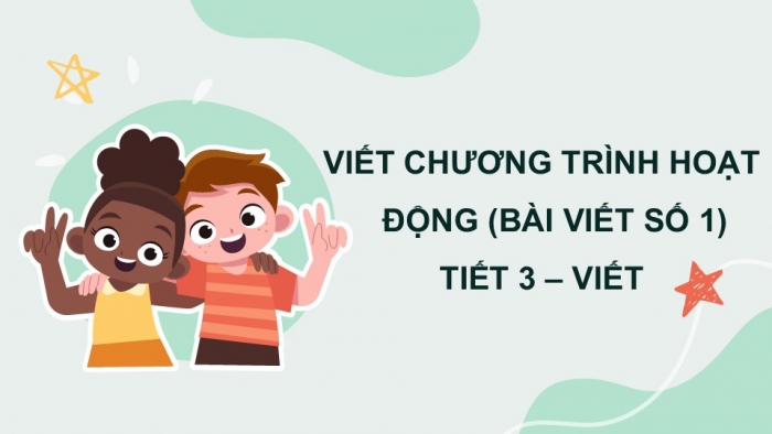 Giáo án điện tử Tiếng Việt 5 kết nối Bài 14: Viết chương trình hoạt động (Bài viết số 1)