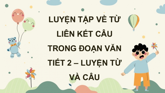 Giáo án điện tử Tiếng Việt 5 kết nối Bài 15: Luyện tập về liên kết câu trong đoạn văn