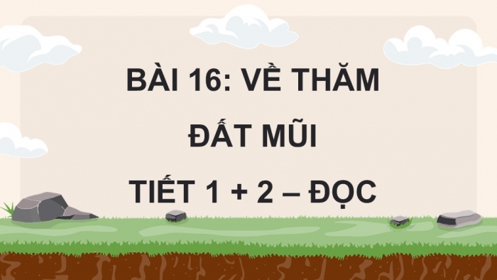 Giáo án điện tử Tiếng Việt 5 kết nối Bài 16: Về thăm Đất Mũi