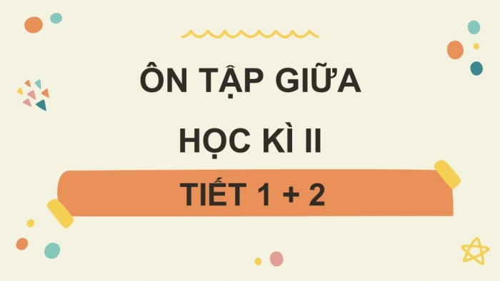 Giáo án điện tử Tiếng Việt 5 kết nối Bài Ôn tập và Đánh giá giữa học kì II (Tiết 1 + 2)