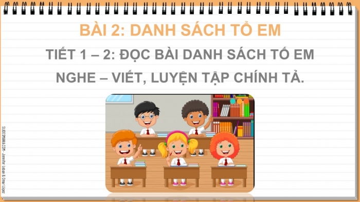 Giáo án điện tử Tiếng Việt 2 chân trời Bài 2: Đọc Danh sách tổ em, Nghe – viết Bàn tay dịu dàng, Bảng chữ cái, Phân biệt ch/tr, ăc/ăt