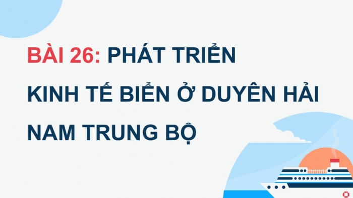 Giáo án điện tử Địa lí 12 kết nối Bài 26: Phát triển kinh tế biển ở Duyên hải Nam Trung Bộ