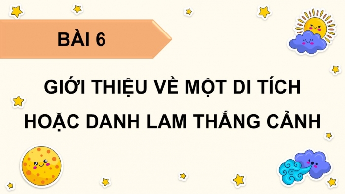 Giáo án điện tử Tiếng Việt 5 chân trời Bài 6: Giới thiệu về một di tích hoặc danh lam thắng cảnh