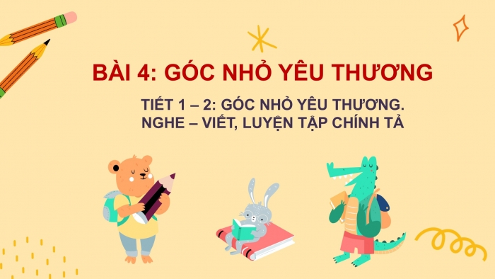 Giáo án điện tử Tiếng Việt 2 chân trời Bài 4: Đọc Góc nhỏ yêu thương, Nghe – viết Ngôi trường mới, Phân biệt g/gh, au/âu, ac/at