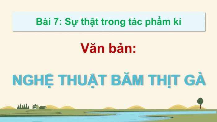 Giáo án điện tử Ngữ văn 12 kết nối Bài 7: Nghệ thuật băm thịt gà (Trích Việc làng – Ngô Tất Tố)