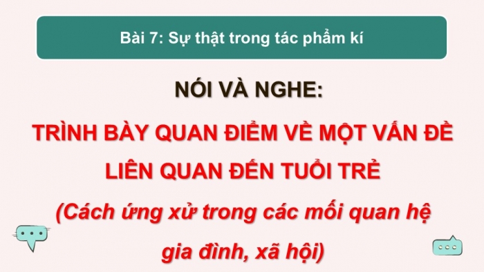 Giáo án điện tử Ngữ văn 12 kết nối Bài 7: Trình bày quan điểm về một vấn đề liên quan đến tuổi trẻ (Cách ứng xử trong các mối quan hệ gia đình, xã hội)