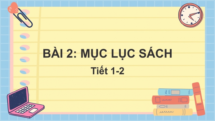 Giáo án điện tử Tiếng Việt 2 chân trời Bài 2: Đọc Mục lục sách, Nghe – viết Mẹ của Oanh, Phân biệt eo/oeo, d/r, ăc/ăt