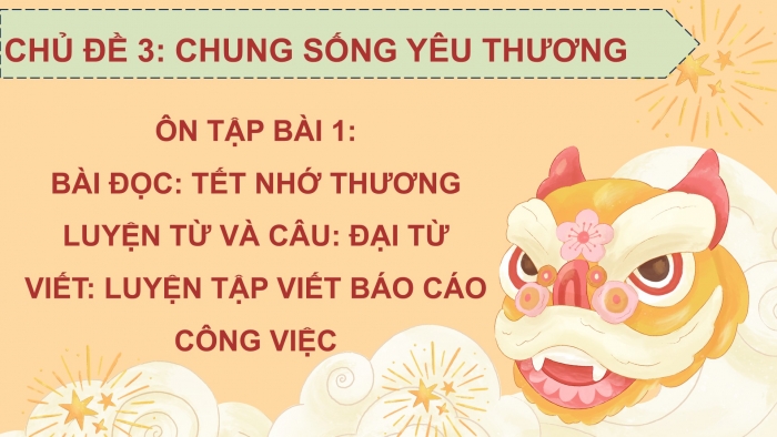 Giáo án PPT dạy thêm Tiếng Việt 5 chân trời bài 1: Bài đọc Tết nhớ thương. Luyện từ và câu Đại từ. Luyện tập viết báo cáo công việc