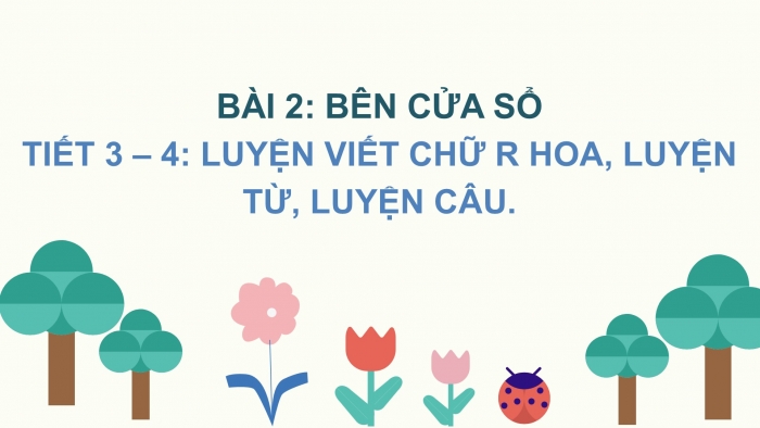 Giáo án điện tử Tiếng Việt 2 chân trời Bài 3: Viết chữ hoa R, Từ chỉ sự vật, Dấu phẩy