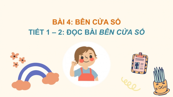 Giáo án điện tử Tiếng Việt 2 chân trời Bài 4: Đọc Bên cửa sổ, Nghe – viết Bên cửa sổ, Viết hoa tên địa lí, phân biệt ch/tr, ong/ông