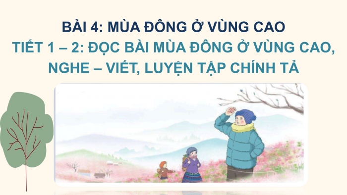 Giáo án điện tử Tiếng Việt 2 chân trời Bài 4: Đọc Mùa đông ở vùng cao, Nghe – viết Mưa cuối mùa, Phân biệt d/gi, iu/iêu, oăn/oăng