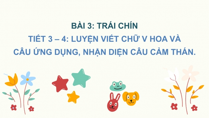 Giáo án điện tử Tiếng Việt 2 chân trời Bài 3: Viết chữ hoa V, Từ chỉ đặc điểm, Câu kiểu Ai thế nào?, dấu chấm, dấu chấm than