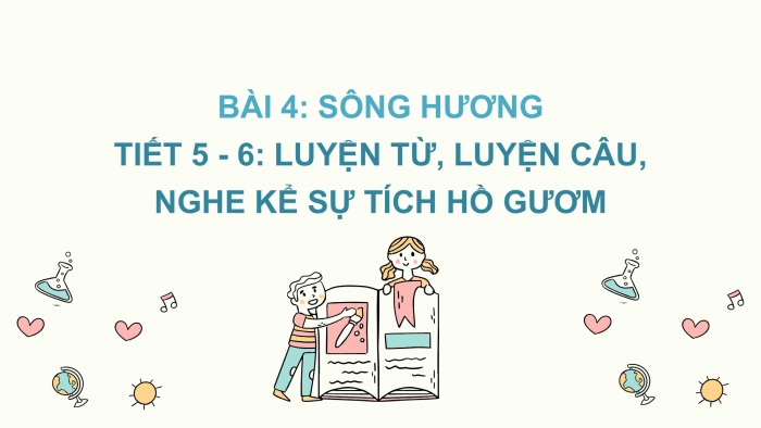 Giáo án điện tử Tiếng Việt 2 chân trời Bài 4: Mở rộng vốn từ Quê hương (tiếp theo), Nghe – kể Sự tích Hồ Gươm