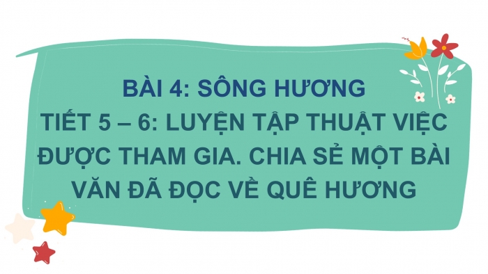 Giáo án điện tử Tiếng Việt 2 chân trời Bài 4: Luyện tập thuật việc được tham gia (tiếp theo)