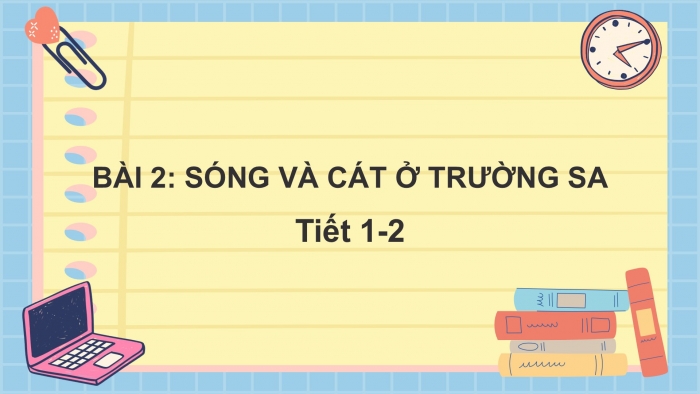 Giáo án điện tử Tiếng Việt 2 chân trời Bài 2: Đọc Sóng và cát ở Trường Sa, Nghe - viết Chim rừng Tây Nguyên, Phân biệt d/gi, iêu/ươu, oan/oang