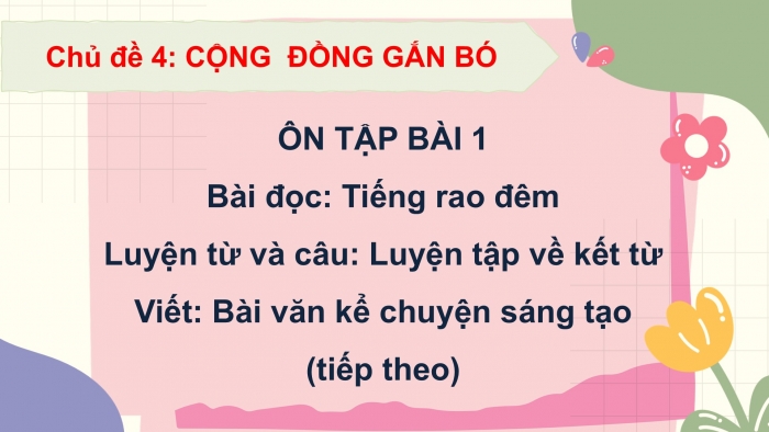 Giáo án PPT dạy thêm Tiếng Việt 5 chân trời bài 1: Bài đọc Tiếng rao đêm. Luyện tập về kết từ. Bài văn kể chuyện sáng tạo (tiếp theo)