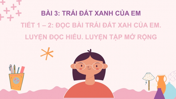 Giáo án điện tử Tiếng Việt 2 chân trời Bài 3: Đọc Trái Đất xanh của em