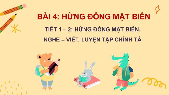 Giáo án điện tử Tiếng Việt 2 chân trời Bài 4: Đọc Hừng đông mặt biển, Nghe – viết Hừng đông mặt biển, Phân biệt ui/uy, r/d/gi, iêc/iêt