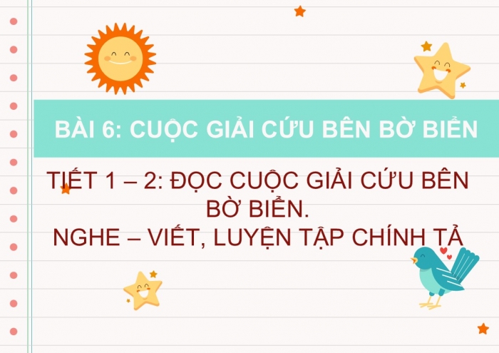 Giáo án điện tử Tiếng Việt 2 chân trời Bài 6: Đọc Cuộc giải cứu bên bờ biển, Nghe – viết Rừng trưa, Phân biệt d/gi, ch/tr, dấu hỏi/ dấu ngã