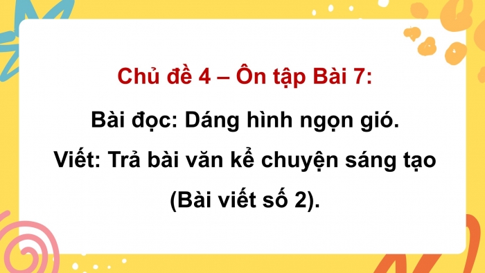 Giáo án PPT dạy thêm Tiếng Việt 5 chân trời bài 7: Bài đọc Dáng hình ngọn gió. Luyện tập sử dụng từ ngữ. Trả bài văn kể chuyện sáng tạo (Bài viết số 3)