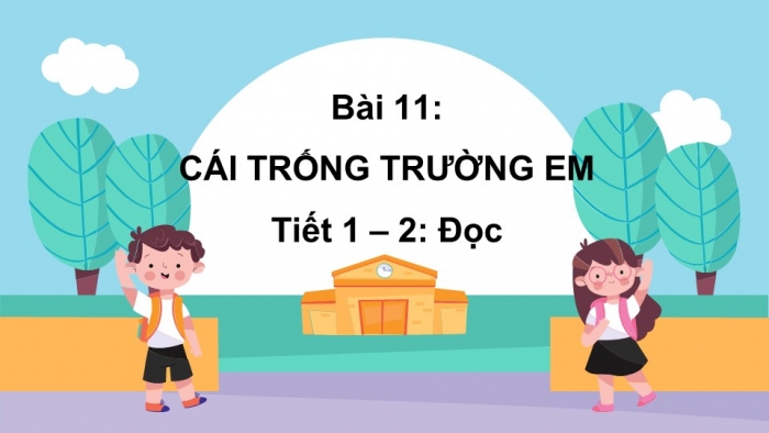 Giáo án điện tử tiếng Việt 2 kết nối Bài 11: Cái trống trường em